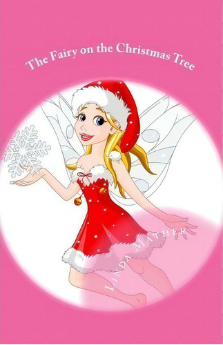 The Fairy On The Christmas Tree : A Fairy Tale, De Linda Mather. Editorial Createspace Independent Publishing Platform, Tapa Blanda En Inglés