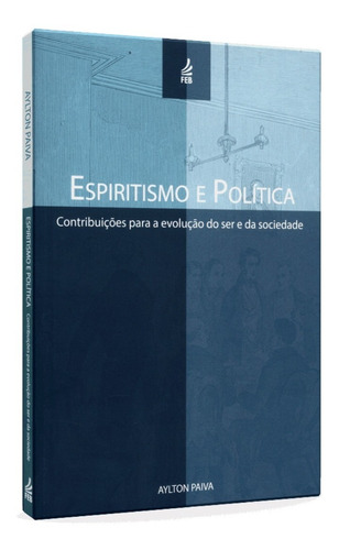 Espiritismo E Politica: Contribuições Para A Evolução Do Ser