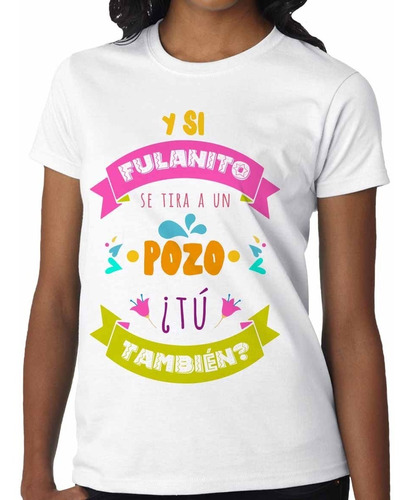 Playera Mamá Regalo Fulanito Se Avienta Al Pozo Mod.554