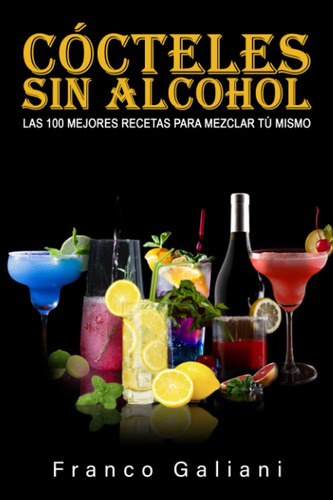 Libro: Cócteles Sin Alcohol: Las 100 Mejores Recetas Para Tú