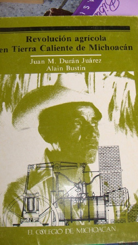 Revolución Agrícola En Tierra Caliente De Michoacán Juan M. 