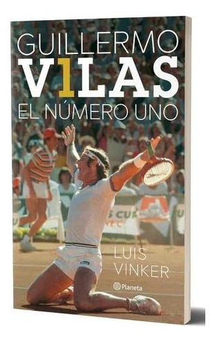 Guillermo Vilas. El Numero Uno - Luis Vinker