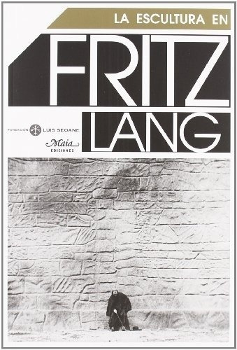 La Escultura En Fritz Lang - Aa.vv., Autores Varios, de AA.VV., AUTORES VARIOS. Editorial MAIA EDICIONES en español