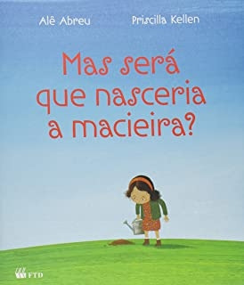 Livro Mas Será Que Nasceria A Macieira? - Ale Abreu / Priscilla Kellen [2010]