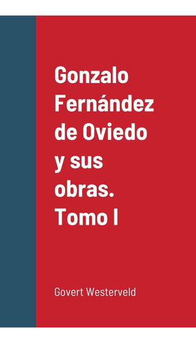 Libro Gonzalo Fernández De Oviedo Y Sus Obras. Tomo I ( Lhs6