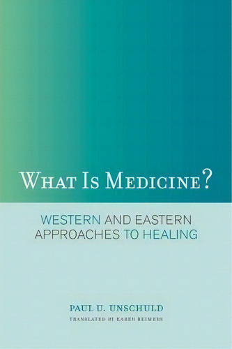 What Is Medicine?, De Paul U. Unschuld. Editorial University California Press, Tapa Blanda En Inglés