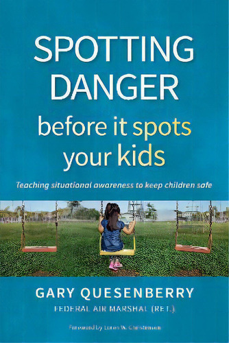 Spotting Danger Before It Spots Your Kids : Teaching Situational Awareness To Keep Children Safe, De Gary Dean Quesenberry. Editorial Ymaa Publication Center, Tapa Blanda En Inglés