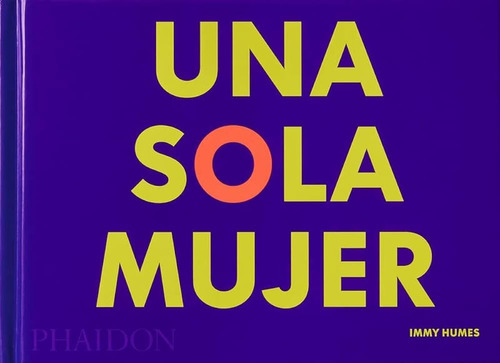 Una Sola Mujer, De Immy Humes. Editorial Phaidon, Tapa Blanda, Edición 1 En Español