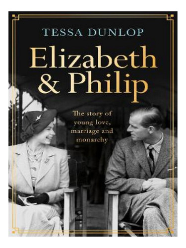 Elizabeth And Philip - Tessa Dunlop. Eb17
