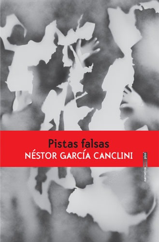 Pistas falsas, de García Canclini, Néstor. Serie Narrativa Editorial EDITORIAL SEXTO PISO, tapa blanda en español, 2018