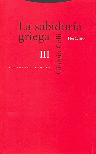 La Sabiduria Griega Iii: Heraclito -estructuras Y Procesos F