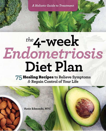 Libro The 4-week Endometriosis Diet Plan: 75 Healing Recip