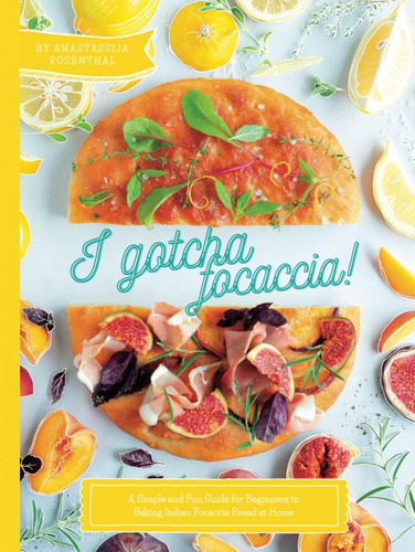 Libro: I Gotcha Focaccia!: A Simple And Fun Guide For To At
