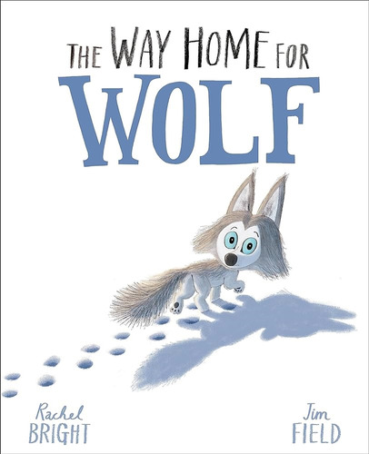 The Way Home For Wolf - Rachel Bright - Jim Field