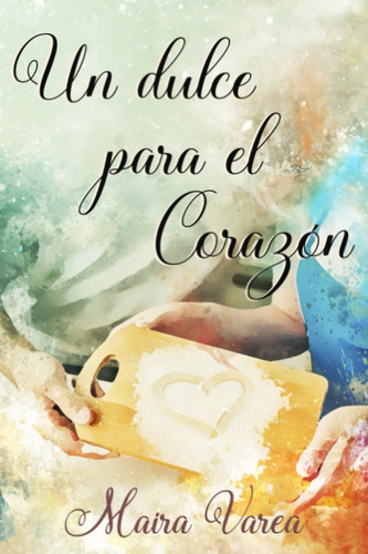 Libro: Un Dulce Para El Corazón: Relato Romántico Navideño (