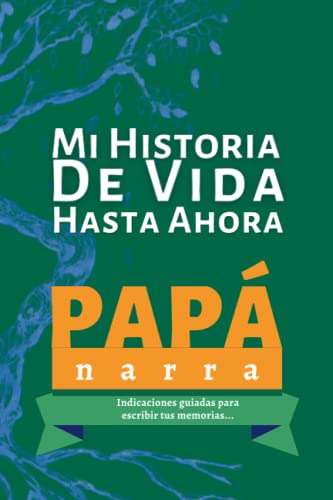 Mi Historia De Vida Hasta Ahora: Papá Narra: Un Libro Con In