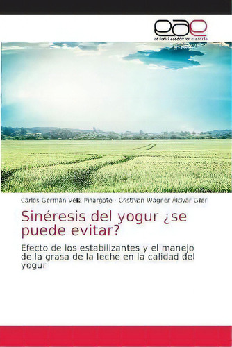 Sineresis Del Yogur ?se Puede Evitar?, De Carlos Germán Véliz Pinargote. Editorial Académica Española, Tapa Blanda En Español