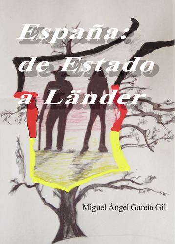 España: de Estado a LÛ§nder, de García Gil , Miguel Ángel.. Editorial Miguel Ángel García Gil (Particular), tapa blanda, edición 1.0 en español, 2030