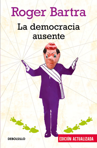 La democracia ausente, de Bartra, Roger. Ensayo Editorial Debolsillo, tapa blanda en español, 2017