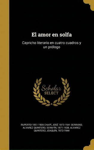 El Amor En Solfa : Capricho Literario En Cuatro Cuadros Y Un Pr Logo, De Ruperto 1851-1909 Chapi. En Español