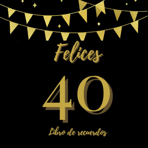 Felices 40: Libro De Recuerdos (spanish Edition) 51ejm