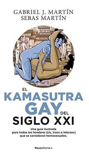 El Kama Sutra Gay Del Siglo Xxi, De Gabriel J. Martín. Roca Editorial, Tapa Blanda En Español, 2022