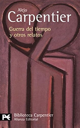 GUERRA DEL TIEMPO Y OTROS RELATOS, de Alejo Carpentier. Editorial Alianza Editorial, tapa blanda, edición 1 en español
