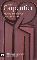 Comprar GUERRA DEL TIEMPO Y OTROS RELATOS, de Alejo Carpentier. Editorial Alianza Editorial, tapa blanda, edición 1 en español