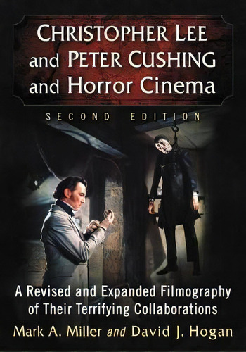 Christopher Lee And Peter Cushing And Horror Cinema : A Revised And Expanded Filmography Of Their..., De Mark A. Miller. Editorial Mcfarland & Co Inc, Tapa Dura En Inglés