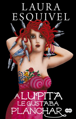 A Lupita le gustaba planchar, de Esquivel, Laura. Serie Rómantica, vol. 1.0. Editorial Suma, tapa dura, edición 1 en español, 2014