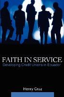 Libro Faith In Service : Developing Credit Unions In Ecua...