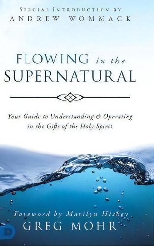 Flowing In The Supernatural, De Greg Mohr. Editorial Destiny Image Incorporated, Tapa Dura En Inglés