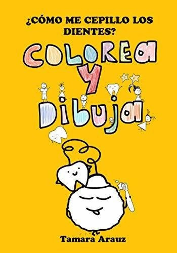O Me Cepillo Los Dientes? Colorea Y Dibuja -., De Arauz, Tamara. Editorial Independently Published En Español