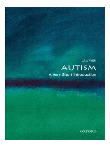 Autism: A Very Short Introduction - Uta Frith. Eb04