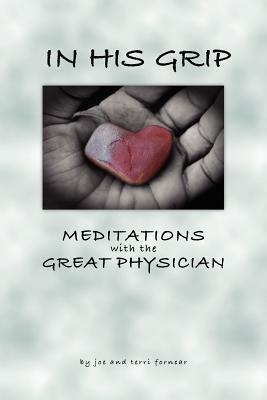 In His Grip, Meditations With The Great Physician - Joe F...