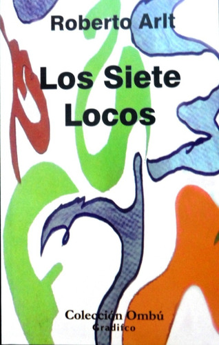 Los Siete Locos - Roberto Arlt - Ombú Gradifco