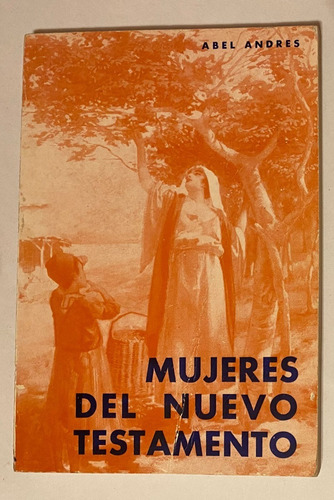 Libro: Mujeres Del Nuevo Testamento, Abel Andres (usado)