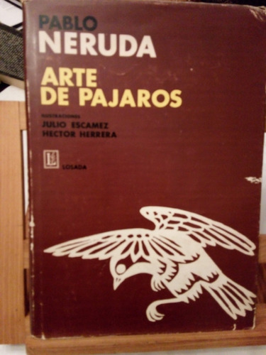Pablo Neruda- Arte De Pájaros -primera Edición Losada -1973
