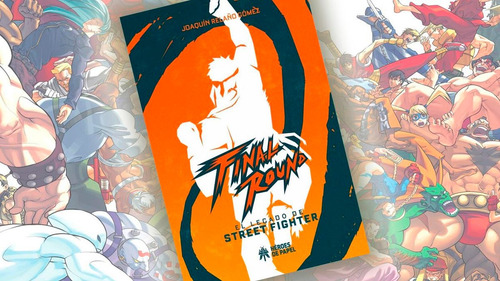 Final Round: La Historia De Street Fighter - Joaquín Relaño