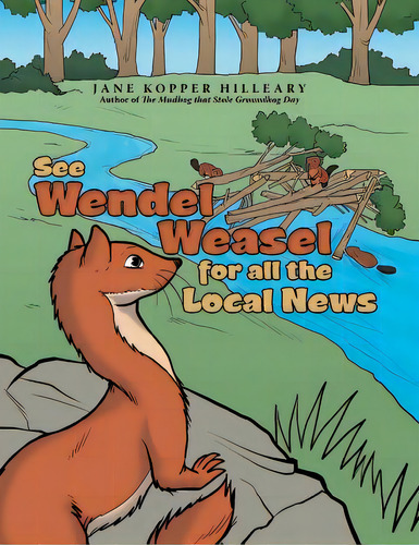 See Wendel Weasel For All The Local News, De Hilleary, Jane Kopper. Editorial Archway Pub, Tapa Blanda En Inglés