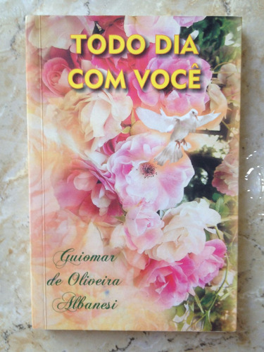 Livro: Todo Dia Com Você - Guiomar De Oliveira Albanesi