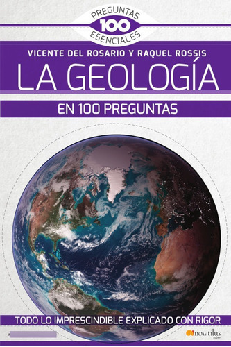 La Geología En 100 Preguntas, De Raquel Rossis Alfonso Y Vicente Del Rosario Rabadán. Editorial Nowtilus, Tapa Blanda, Edición 1 En Español, 2018