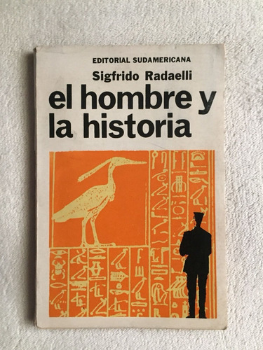 El Hombre Y La Historia. Sigfrido Radaelli. Sudamericana