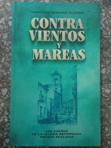 Contra Vientos Y Mareas - Francisco Serrano Alvarez 