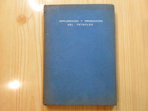 Exploracion Y Produccion Del Petroleo - Esso