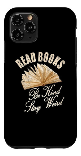 iPhone 11 Pro Read Books Be Kind Stay Weird Funny Book Lover