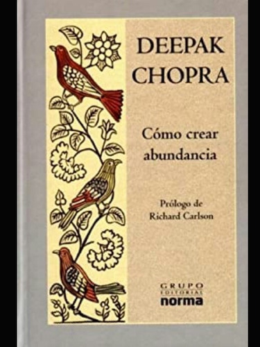 Como Crear Abundancia Deepak Chopra Grupa Editorial Norma