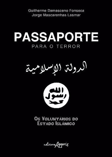 Passaporte para o terror: os voluntários do estado islâmico, de Fonseca, Guilherme Damasceno. Appris Editora e Livraria Eireli - ME, capa mole em português, 2017