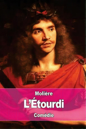 L'etourdi : Ou Les Contre-temps, De Molière. Editorial Createspace Independent Publishing Platform, Tapa Blanda En Francés