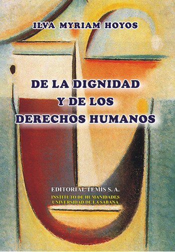 De La Dignidad Y De Los Derechos Humanos, De Ilva M. Hoyos Castaneda. Serie 3505226, Vol. 1. Editorial Temis, Tapa Dura, Edición 2005 En Español, 2005